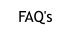 FAQ's